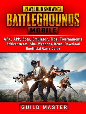cover image of PUBG Mobile, APK, APP, Bots, Emulator, Tips, Tournaments, Achievements, Aim, Weapons, Items, Download, Unofficial  Game Guide